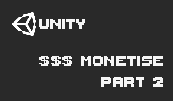 Unity: Simple example of integrating the RewardedVideo into your game (Part 2/4)